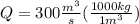 Q = 300\frac{m^3}{s} (\frac{1000kg}{1m^3})