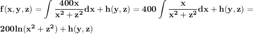 \bf f(x,y,z)=\displaystyle\int\displaystyle\frac{400x}{x^2+z^2}dx+h(y,z)=400\displaystyle\int\displaystyle\frac{x}{x^2+z^2}dx+h(y,z)=\\\\200ln(x^2+z^2)+h(y,z)