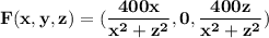 \bf F(x,y,z)=(\displaystyle\frac{400x}{x^2+z^2},0,\displaystyle\frac{400z}{x^2+z^2})