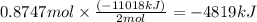 0.8747 mol \times \frac{(-11018kJ)}{2mol} = -4819 kJ