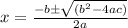 x=\frac{-b \pm \sqrt{\left(b^{2}-4 a c\right)}}{2 a}