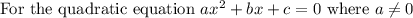 \text {For the quadratic equation } a x^{2}+b x+c=0 \text { where } a \neq 0
