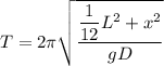 T = 2\pi \sqrt{\dfrac{\dfrac{1}{12}L^2+x^2}{gD}}