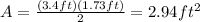 A=\frac{(3.4ft)(1.73ft)}{2}=2.94ft^2