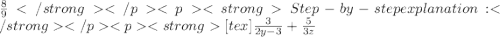 \frac{8}{9}Step-by-step explanation:[tex]\frac{3}{2y-3}  + \frac{5}{3z}