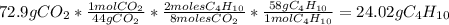 72.9gCO_{2}*\frac{1molCO_{2}}{44gCO_{2}}*\frac{2molesC_{4}H_{10}}{8molesCO_{2}}*\frac{58gC_{4}H_{10}}{1molC_{4}H_{10}}=24.02gC_{4}H_{10}