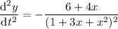 \dfrac{\mathrm d^2y}{\mathrm dt^2}=-\dfrac{6+4x}{(1+3x+x^2)^2}