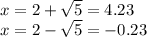x=2+\sqrt{5}=4.23\\x=2-\sqrt{5}=-0.23