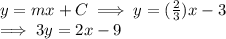 y = m x + C   \implies  y = (\frac{2}{3}) x - 3\\\implies 3y = 2x - 9
