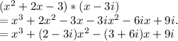 (x^{2} +2x-3)*(x-3i)\\=x^{3}+2x^{2}  -3x-3ix^{2} -6ix+9i.\\=x^{3} +(2-3i)x^{2} -(3+6i)x+9i