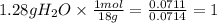 1.28g H_{2}O \times \frac{1mol}{18 g} =\frac{0.0711}{0.0714}=1