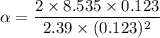 \alpha=\dfrac{2\times8.535\times0.123}{2.39\times(0.123)^2}