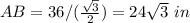 AB=36/(\frac{\sqrt{3}}{2})=24\sqrt{3}\ in