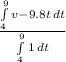 \frac{\int\limits^9_4 {v-9.8t} \, dt }{\int\limits^9_4 {1} \, dt }