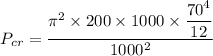P_{cr}=\dfrac{\pi^2\times 200\times 1000\times \dfrac{70^4}{12}}{1000^2}