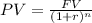 PV = \frac{FV }{(1+r)^{n} }