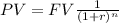 PV =FV \frac{1 }{(1+r)^{n} }