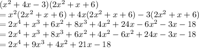 (x^2+4x-3)(2x^2+x+6)&#10;\\=x^2(2x^2+x+6)+4x(2x^2+x+6)-3(2x^2+x+6)&#10;\\=2x^4+x^3+6x^2+8x^3+4x^2+24x-6x^2-3x-18&#10;\\=2x^4+x^3+8x^3+6x^2+4x^2-6x^2+24x-3x-18&#10;\\=2x^4+9x^3+4x^2+21x-18