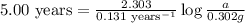 5.00\text{ years}=\frac{2.303}{0.131\text{ years}^{-1}}\log\frac{a}{0.302g}
