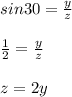 sin 30=\frac{y}{z}\\\\ \frac{1}{2}=\frac{y}{z}\\\\z=2y