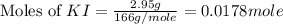 \text{Moles of }KI=\frac{2.95g}{166g/mole}=0.0178mole