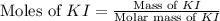 \text{Moles of }KI=\frac{\text{Mass of }KI}{\text{Molar mass of }KI}