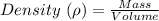 Density\ (\rho)=\frac{Mass}{Volume}