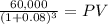 \frac{60,000}{(1 + 0.08)^{3} } = PV