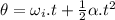 \theta=\omega_i.t+\frac{1}{2} \alpha.t^2