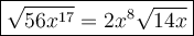 \large\boxed{\sqrt{56x^{17}}=2x^8\sqrt{14x}}