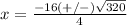 x=\frac{-16(+/-)\sqrt{320}} {4}