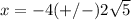 x=-4(+/-)2\sqrt{5}