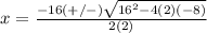 x=\frac{-16(+/-)\sqrt{16^{2}-4(2)(-8)}} {2(2)}