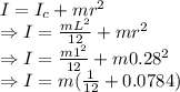 I=I_c+mr^2\\\Rightarrow I=\frac{mL^2}{12}+mr^2\\\Rightarrow I=\frac{m1^2}{12}+m0.28^2\\\Rightarrow I=m(\frac{1}{12}+0.0784)
