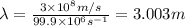 \lambda =\frac{3\times 10^8 m/s}{99.9\times 10^6 s^{-1}}=3.003 m