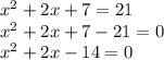 x^{2}+2x+7=21\\x^{2}+2x+7-21=0\\x^{2}+2x-14=0