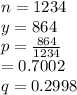 n=1234\\y=864\\p=\frac{864}{1234} \\=0.7002\\q=0.2998