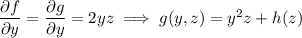 \dfrac{\partial f}{\partial y}=\dfrac{\partial g}{\partial y}=2yz\implies g(y,z)=y^2z+h(z)