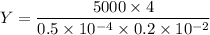 Y=\dfrac{5000\times 4}{0.5\times 10^{-4}\times 0.2\times 10^{-2}}