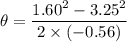 \theta = \dfrac{1.60^2-3.25^2}{2\times (-0.56)}