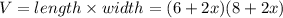 V=length\times width = (6+2x)(8+2x)