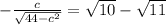 -\frac{c}{\sqrt{44-c^2}}=\sqrt{10}-\sqrt{11}