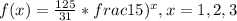 f(x) =\frac{125}{31} *\(frac{1}{5} )^x, x=1,2,3