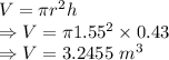 V=\pi r^2h\\\Rightarrow V=\pi 1.55^2\times 0.43\\\Rightarrow V=3.2455\ m^3