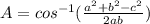 A = cos^{-1}(\frac{a^2+b^2-c^2}{2ab})