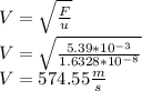 V=\sqrt{\frac{F}{u} }\\ V=\sqrt{\frac{5.39*10^{-3} }{1.6328*10^{-8} } } \\V=574.55 \frac{m}{s}