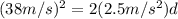 (38 m/s)^{2}=2(2.5 m/s^{2})d