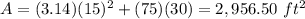 A=(3.14)(15)^{2} +(75)(30)=2,956.50\ ft^{2}