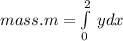 mass.m=\int\limits^2_0 \,ydx