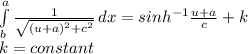 \int\limits^a_b {\frac{1}{\sqrt{(u+a)^{2}+c^{2}  } } } \, dx = sinh^{-1} \frac{u+a}{c} +k\\k = constant
